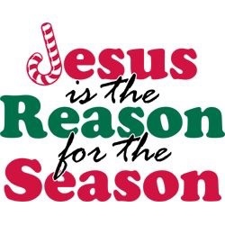 Jesus is the Reason for the Season