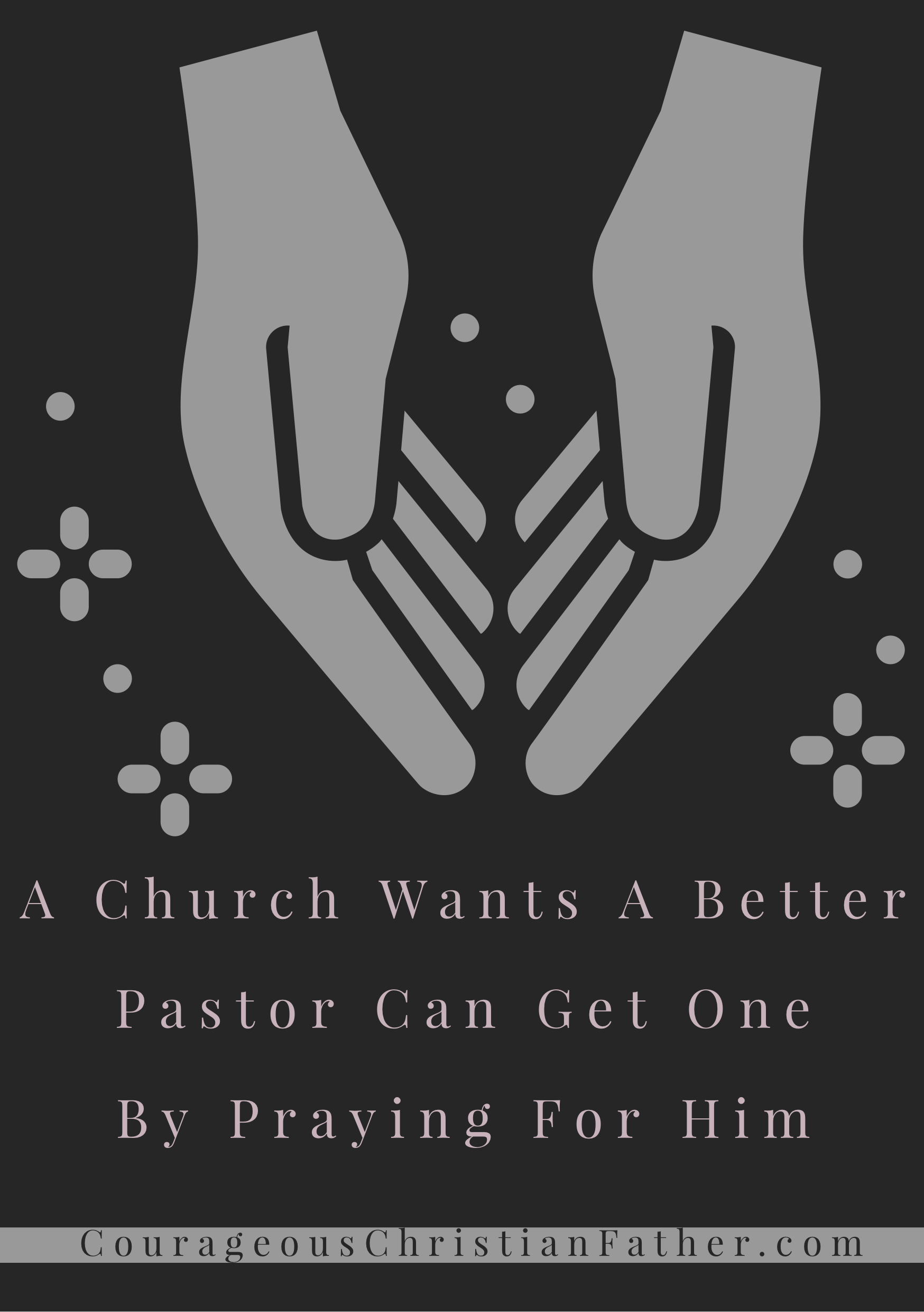 A church that wants a better pastor can get one by praying for him