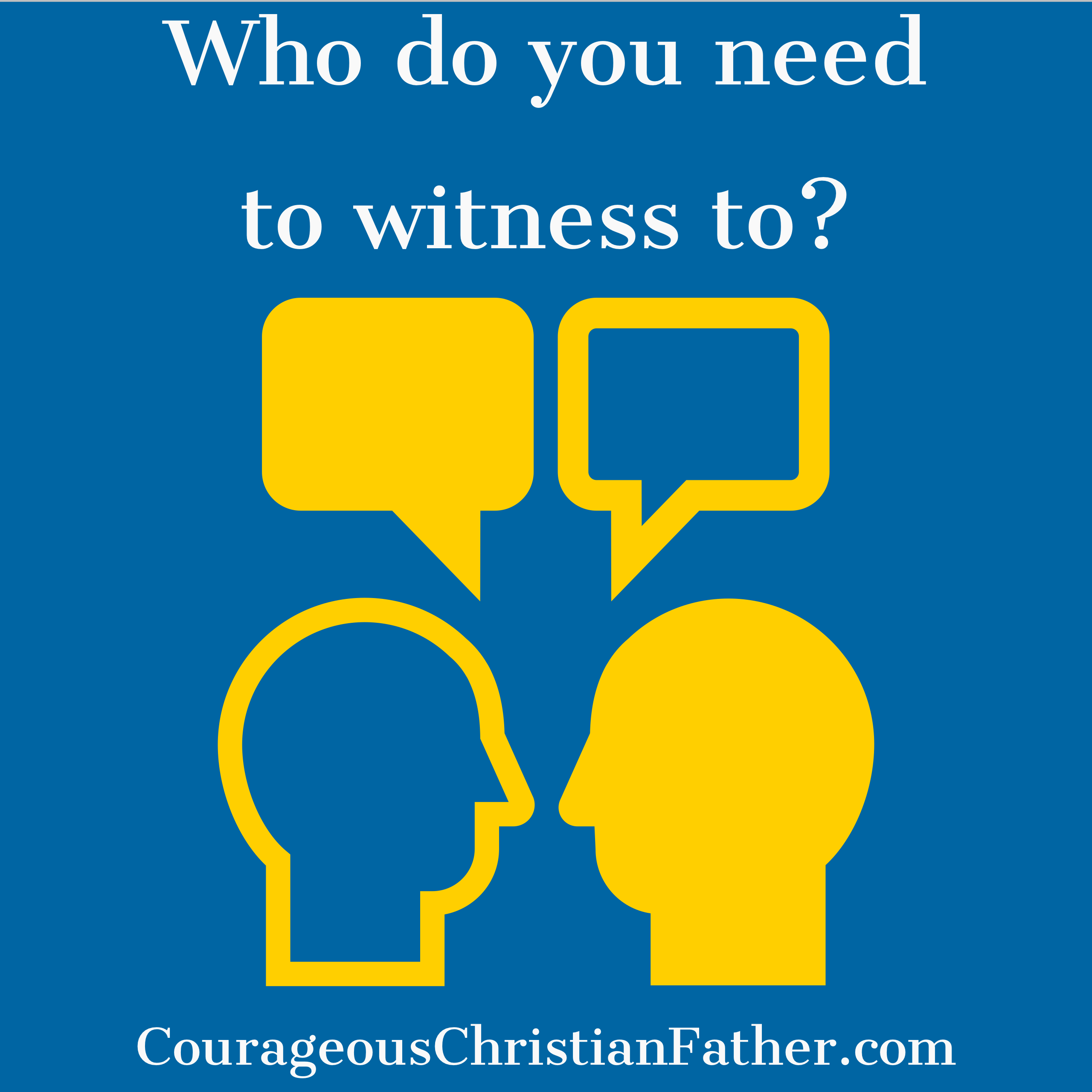 Who do you need to witness to? Simple answer is … EVERYONE! 