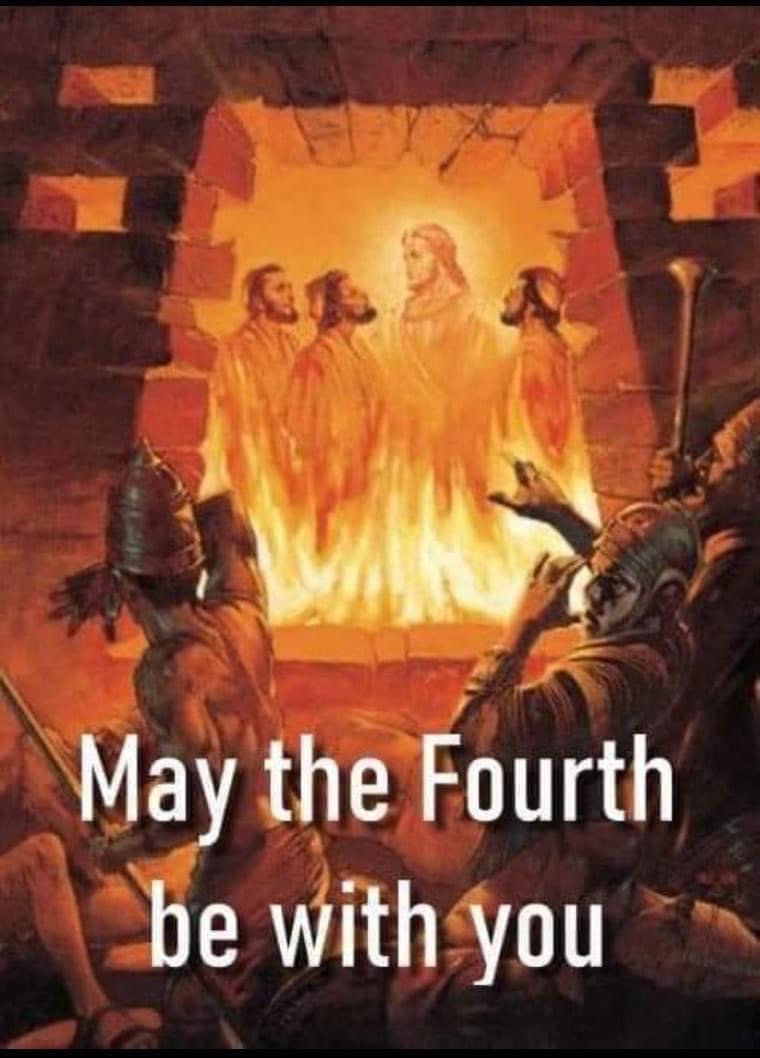 May the Fourth be with you - remember in the fiery furnace there was a 4th person seen when they only put in three. #bgbg2