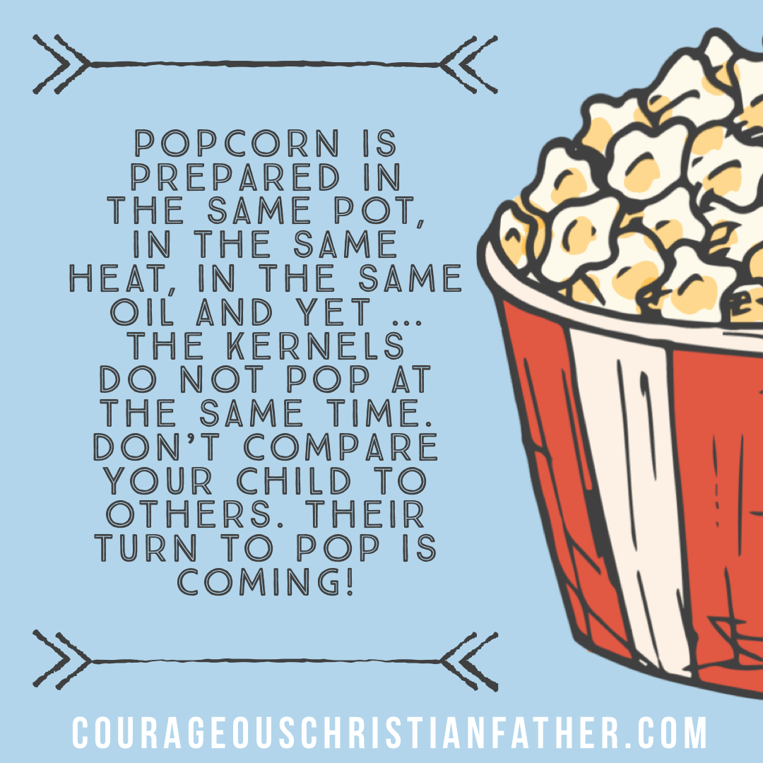 Popcorn and Children - Popcorn is prepared in the same pot, in the same heat, in the same oil and yet … the kernels do not POP at the same time. Don't compare your child to others.  Their turn to Pop Is coming! #popcorn 