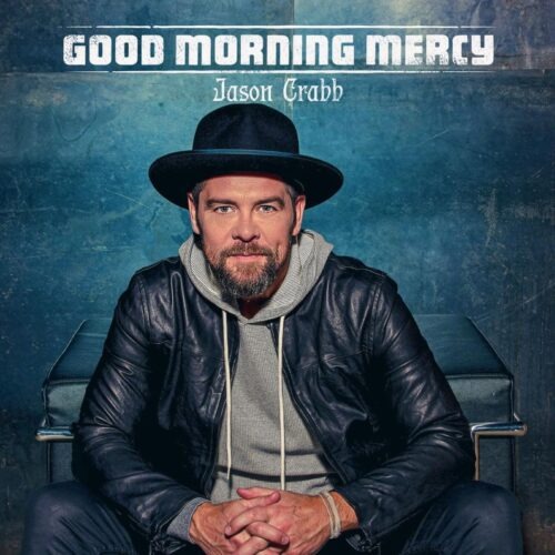 Good Morning Mercy by Jason Crabb - Courageous Christian Father