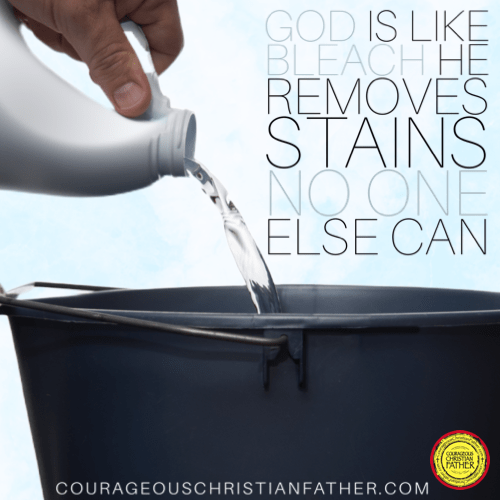 God is like bleach He removes stains no one else can