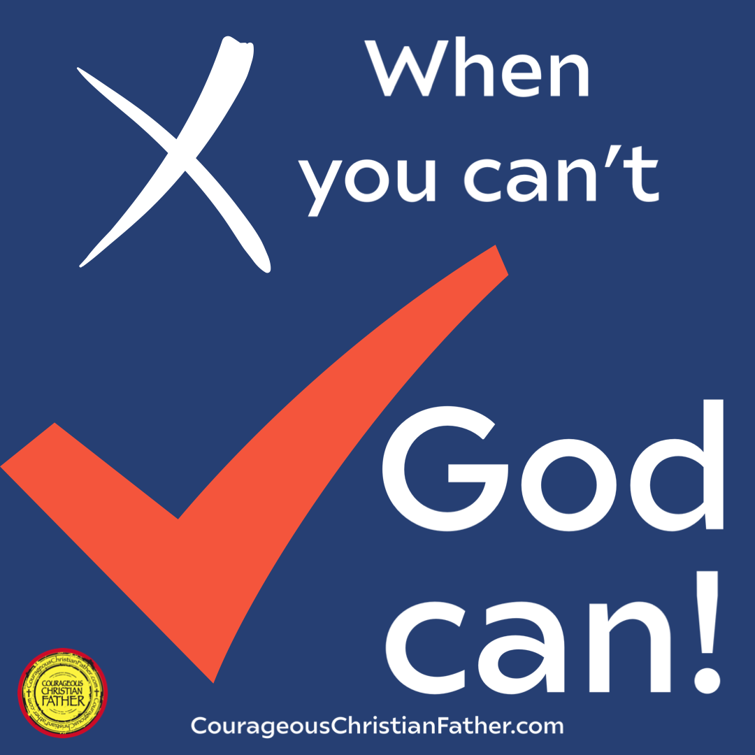 When you can’t, God can! What is impossible with man is possible with God! 