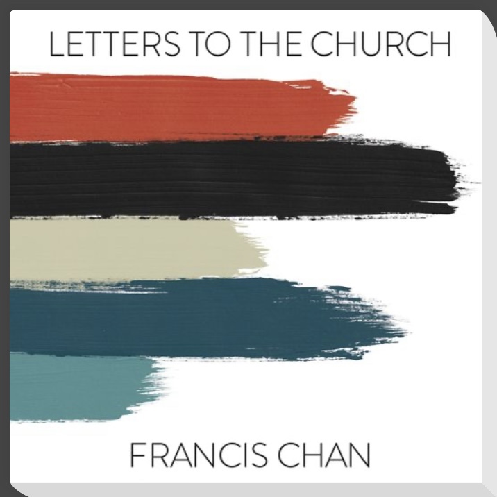 Letters to the Church by Francis Chan