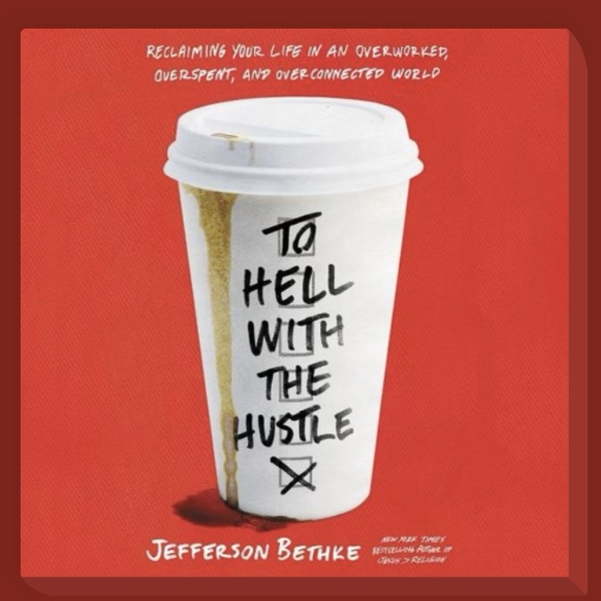 Rediscovering Life's Rhythm: Unpacking "To Hell with the Hustle" by Jefferson Bethke - In a world where hustle often takes center stage, Jefferson Bethke's "To Hell with the Hustle" emerges as a powerful manifesto, challenging the status quo and inviting readers to embark on a transformative journey towards a more intentional and balanced life.