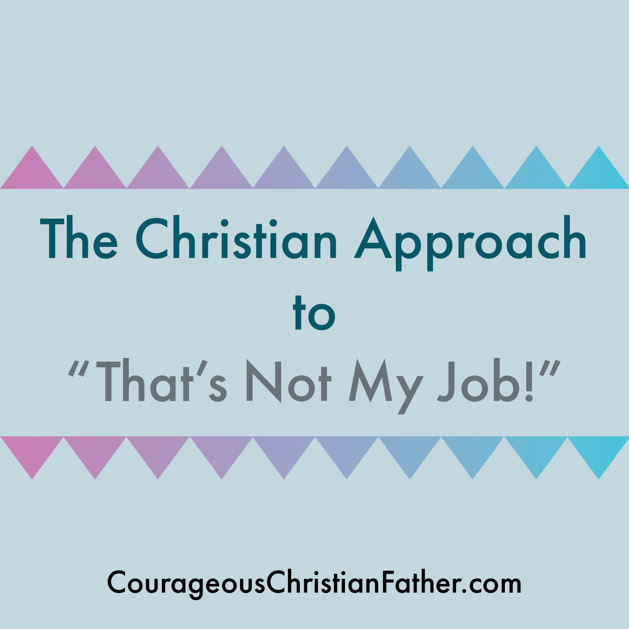 The Christian Approach to “That’s Not My Job!”