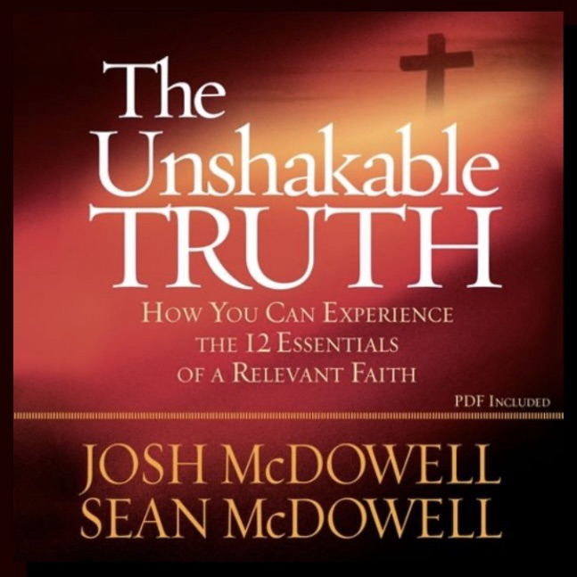 The Unshakeable Truth by Josh McDowell and Sean McDowell