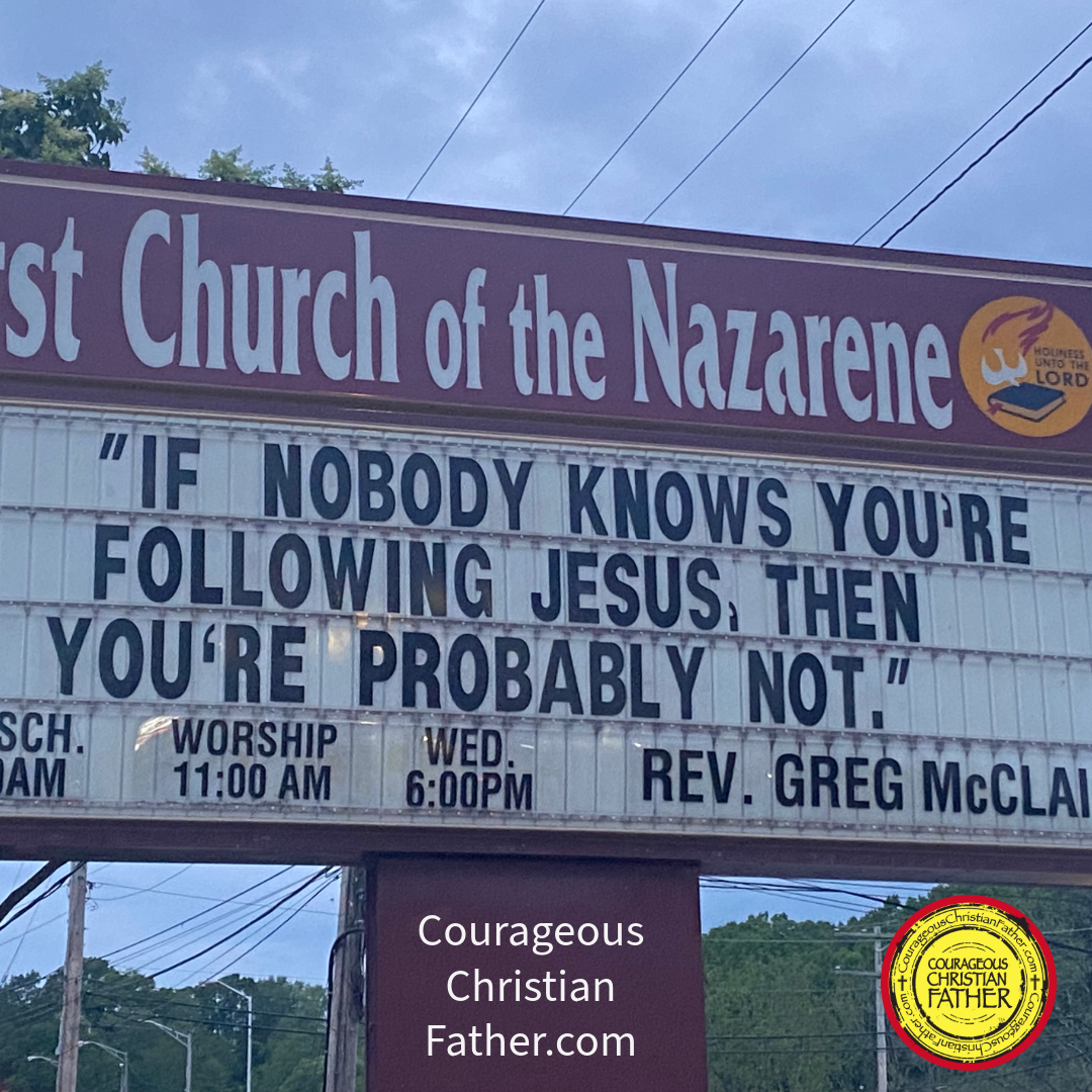 If no one knows you’re following Jesus church sign - This church sign is from the First Church of the Nazarene in Corbin, KY. We say this sign on May 2, 2024. It reads If no one knows you’re following Jesus. Then, you probably not.