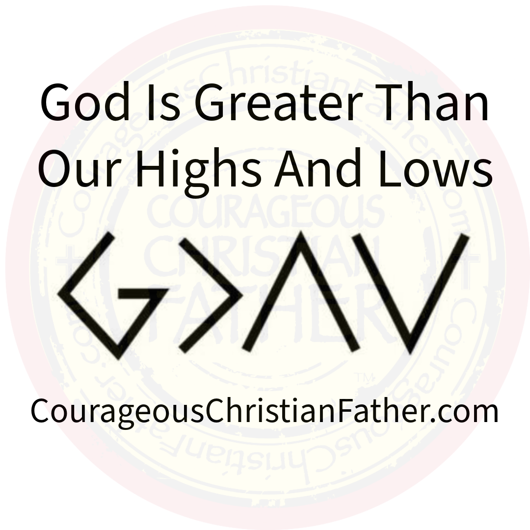 God Is Greater Than Our Highs And Lows