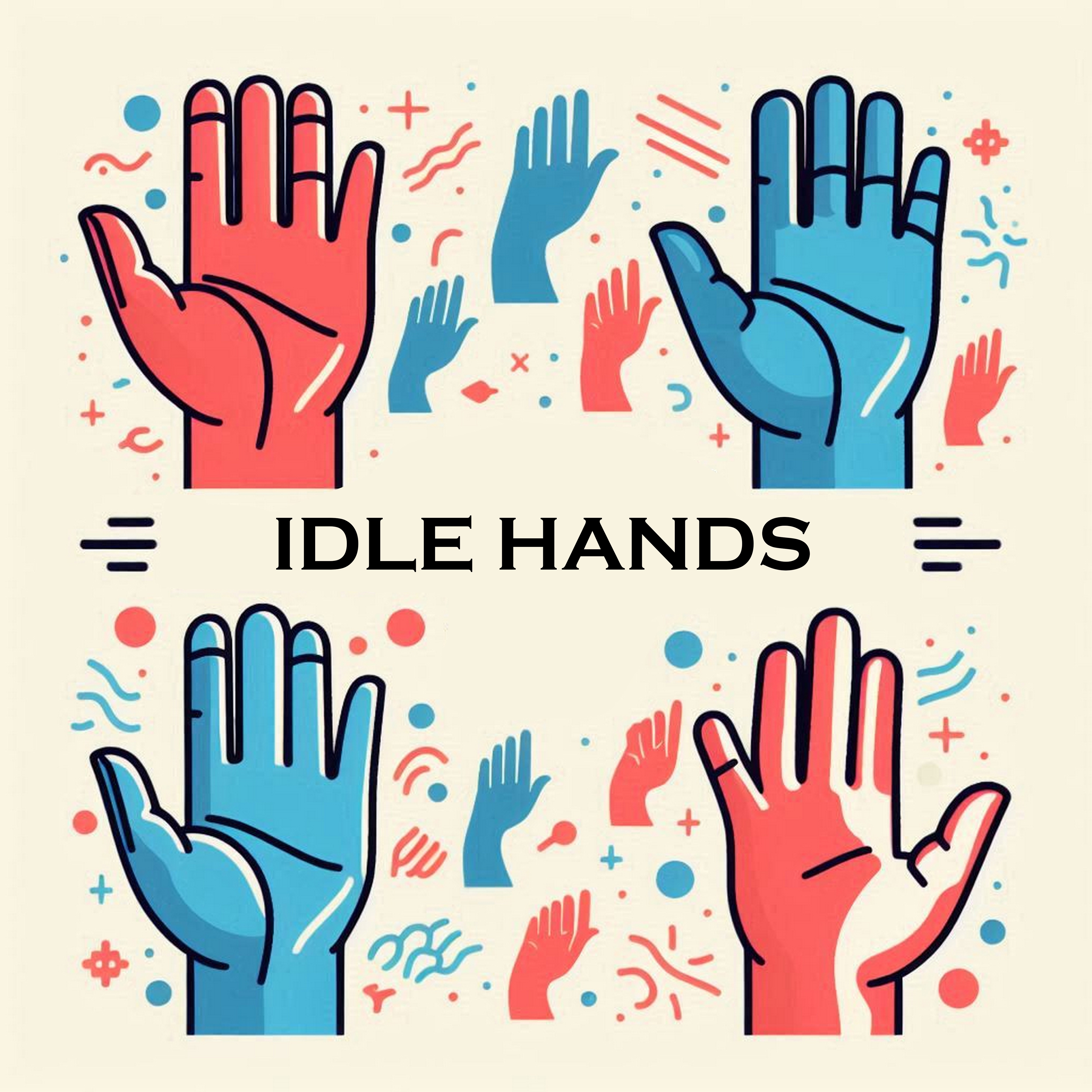 Idle hands are the devils workshop