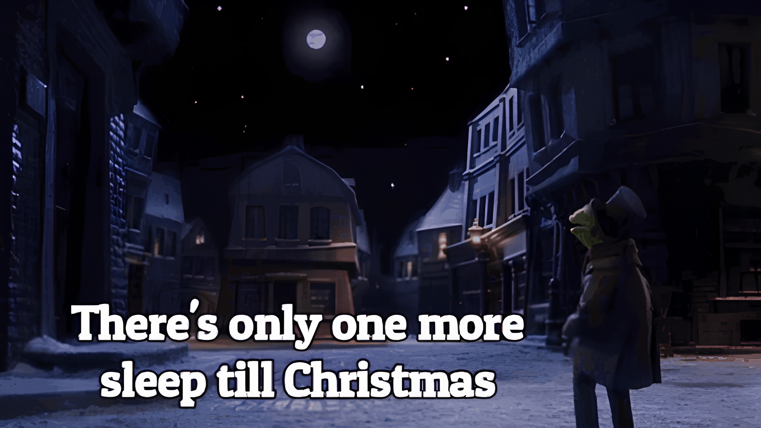 There’s only one more sleep till Christmas